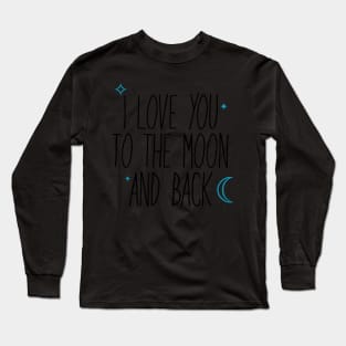 I Love You Too The Moon And Back Long Sleeve T-Shirt